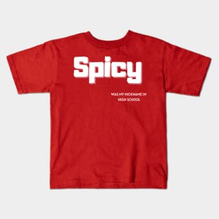 Spicy Was My Nickname In High School Kids T-Shirt